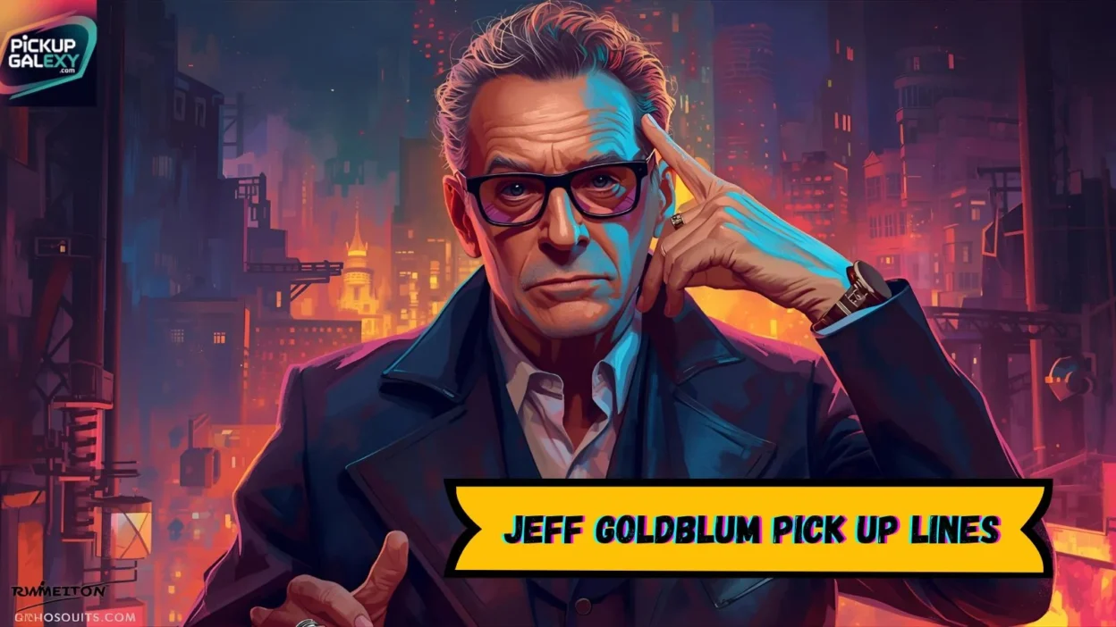 Jeff Goldblum Pick Up Lines