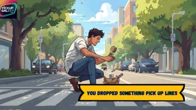 You Dropped Something Pick Up Lines