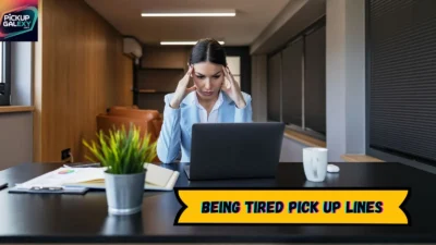 Being Tired Pick Up Lines