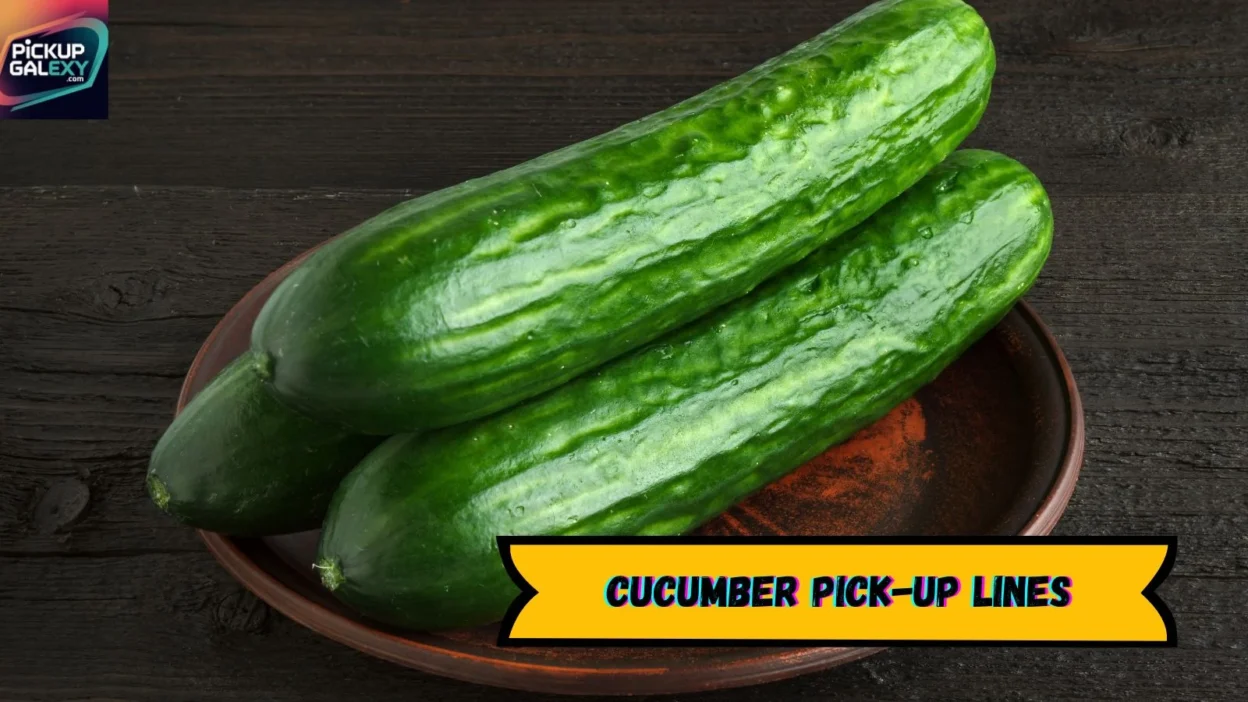 Cucumber Pick-Up Lines