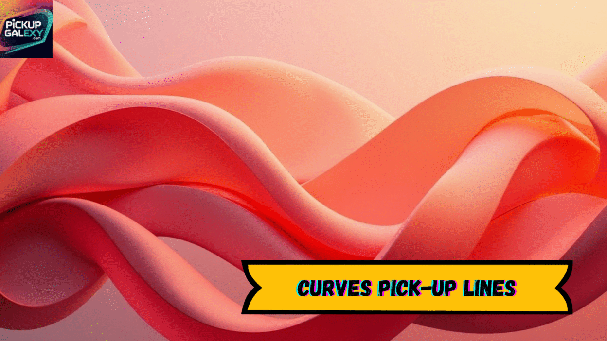 Curves Pick-Up Lines