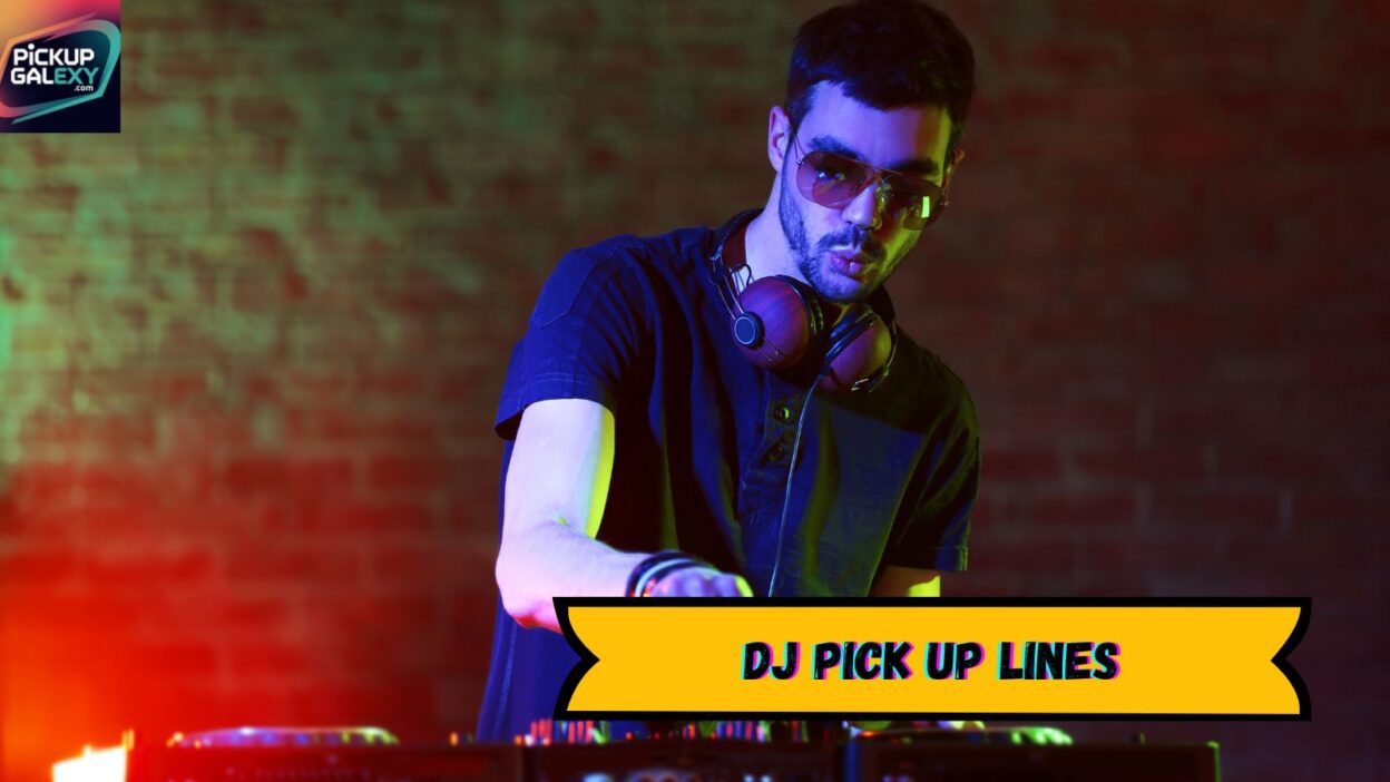 DJ Pick Up Lines