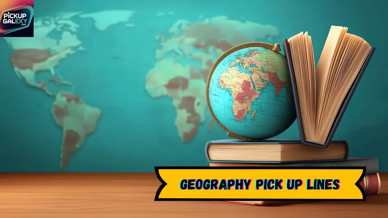 Geography Pick Up Lines