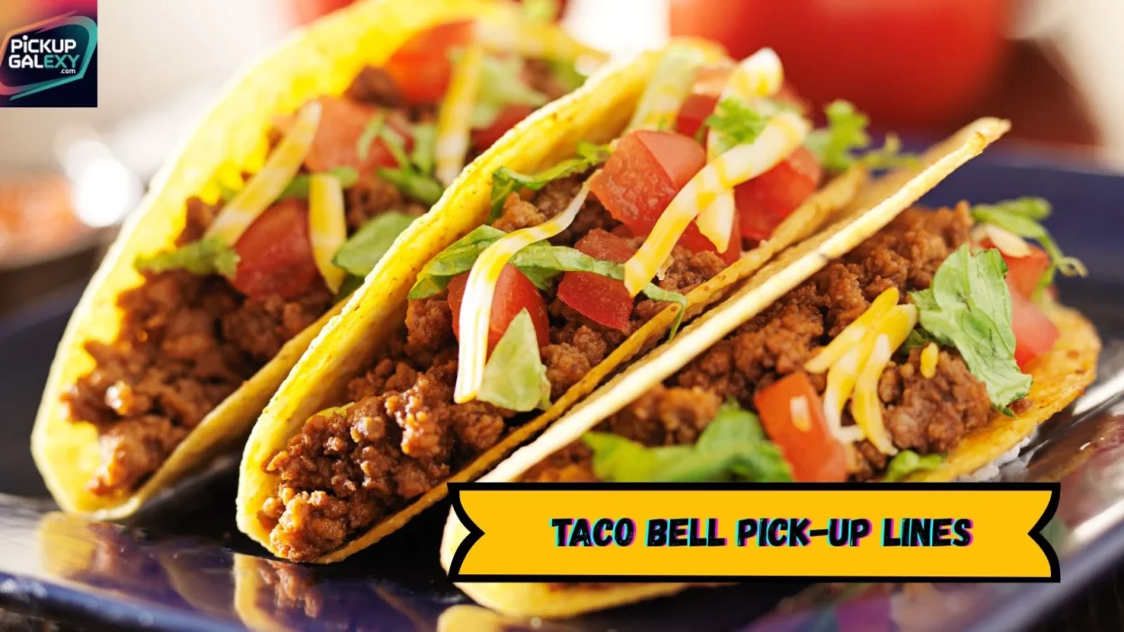 Taco Bell Pick-Up Lines