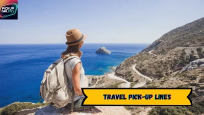 Travel Pick-Up Lines