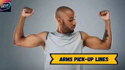 Arms Pick-Up Lines