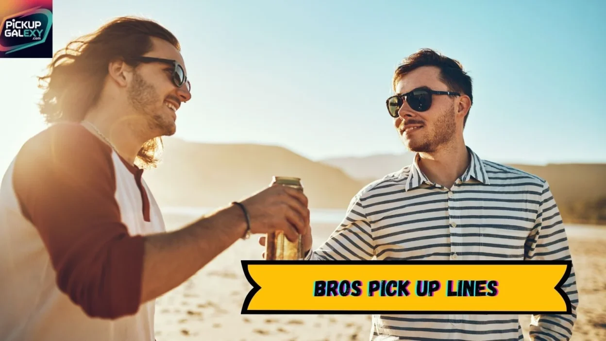 Bros Pick Up Lines