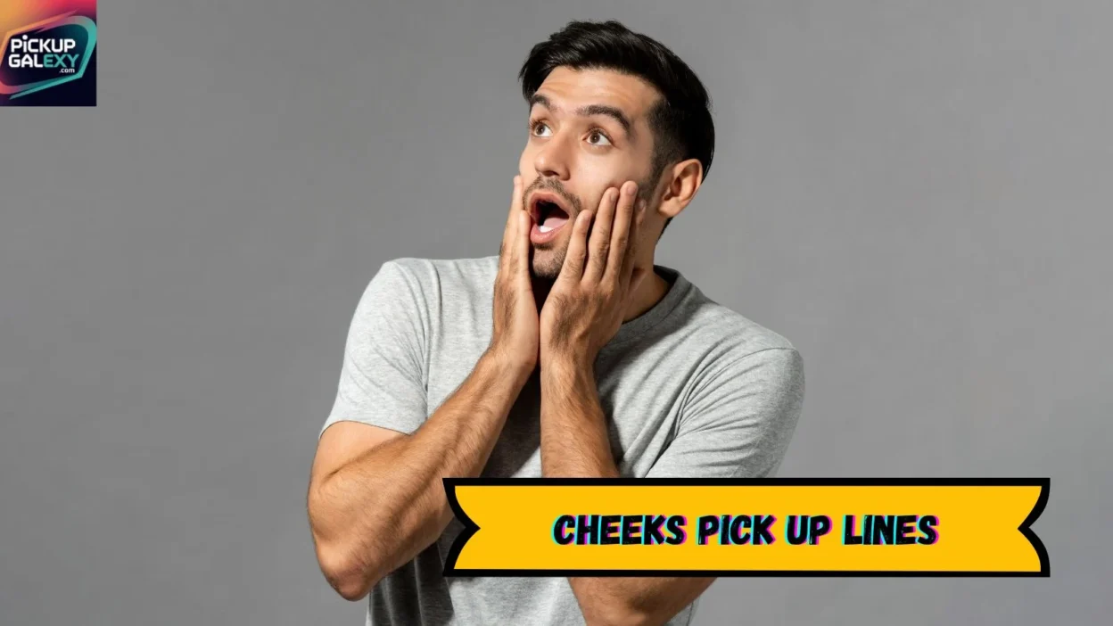 Cheeks Pick Up Lines