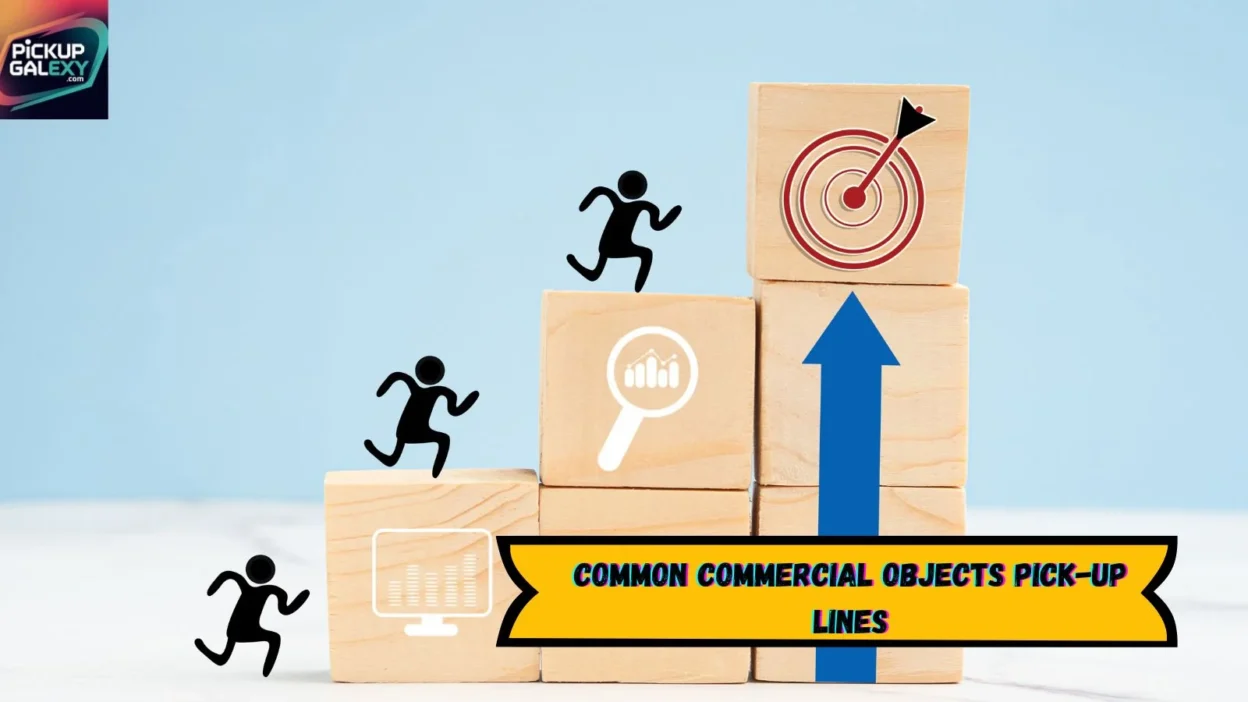 Common Commercial Objects Pick-Up Lines