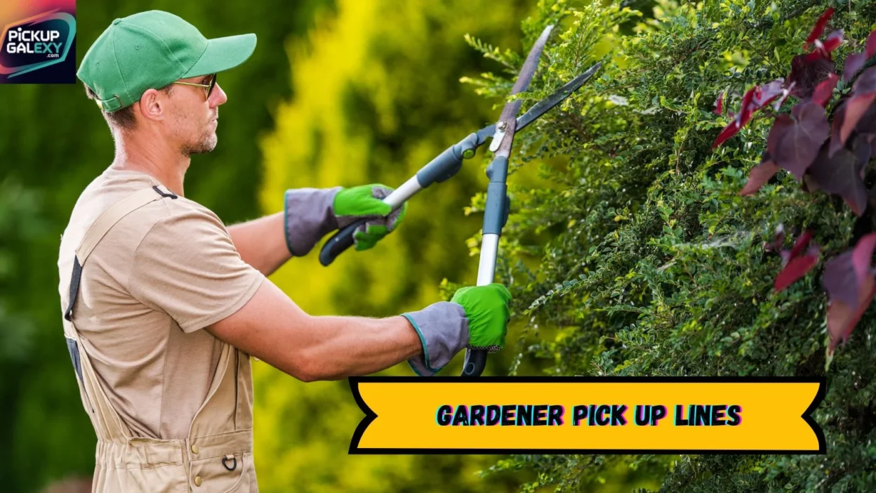 Gardener Pick Up Lines