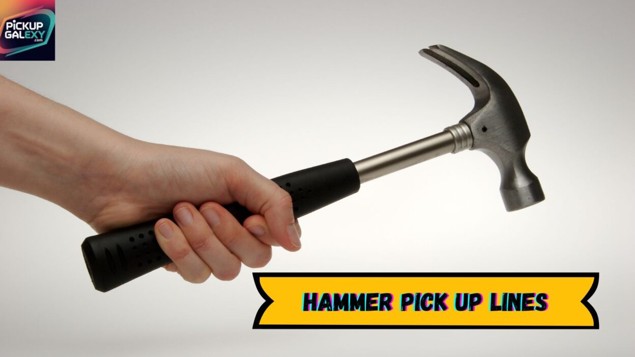 Hammer Pick Up Lines