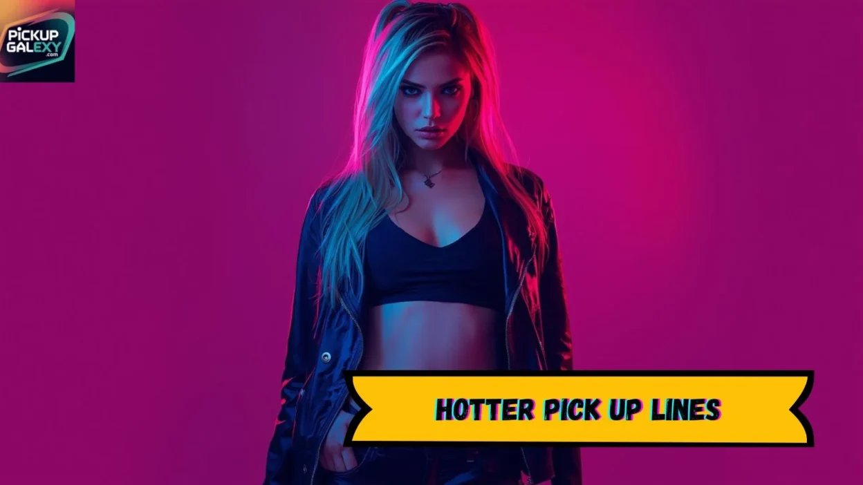 Hotter Pick Up Lines