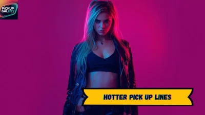 Hotter Pick Up Lines