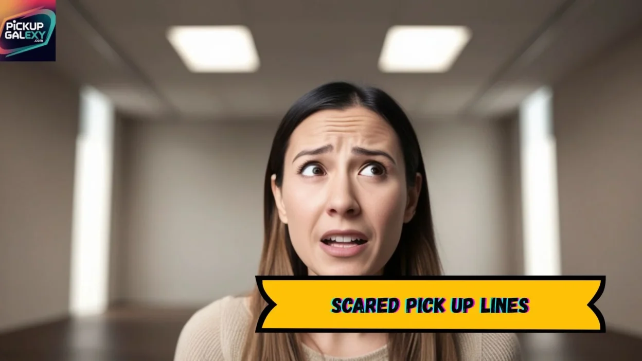 Scared Pick Up Lines