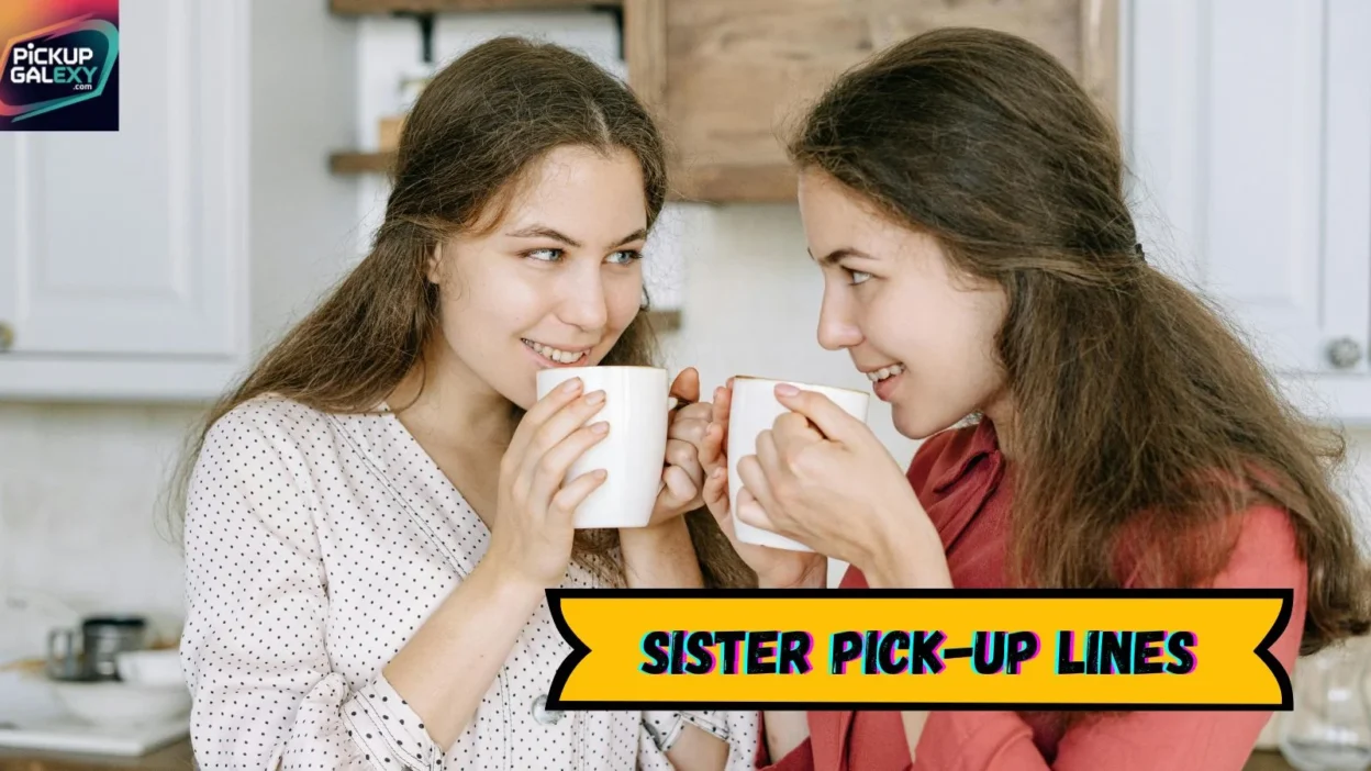 Sister Pick-Up Lines