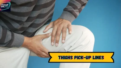 Thighs Pick-Up Lines