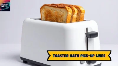 Toaster Bath Pick-Up Lines