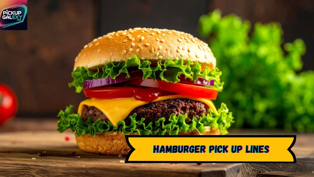 Hamburger Pick Up Lines