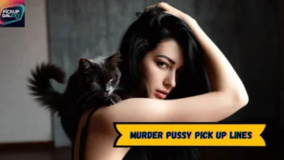 Murder Pussy Pick Up Lines