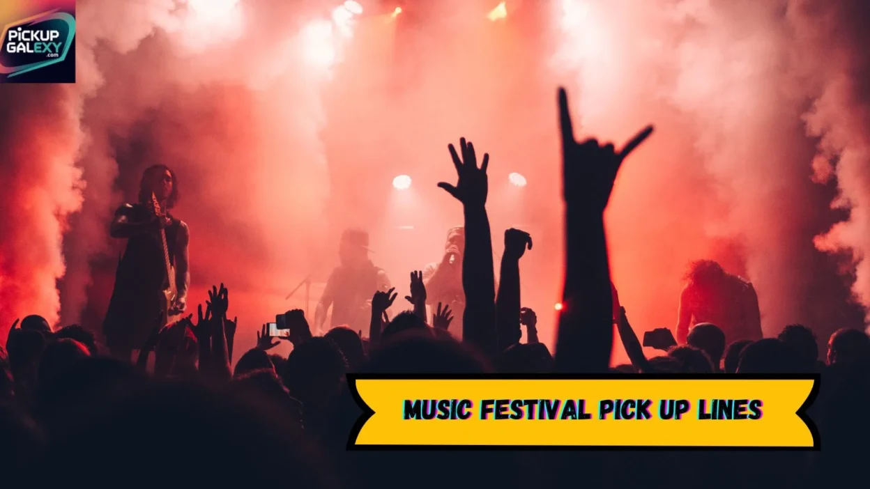 Music Festival Pick Up Lines