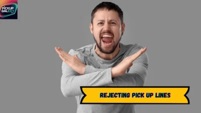 Rejecting Pick Up Lines