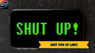 Shut Pick Up Lines