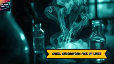 Smell Chloroform Pick Up Lines