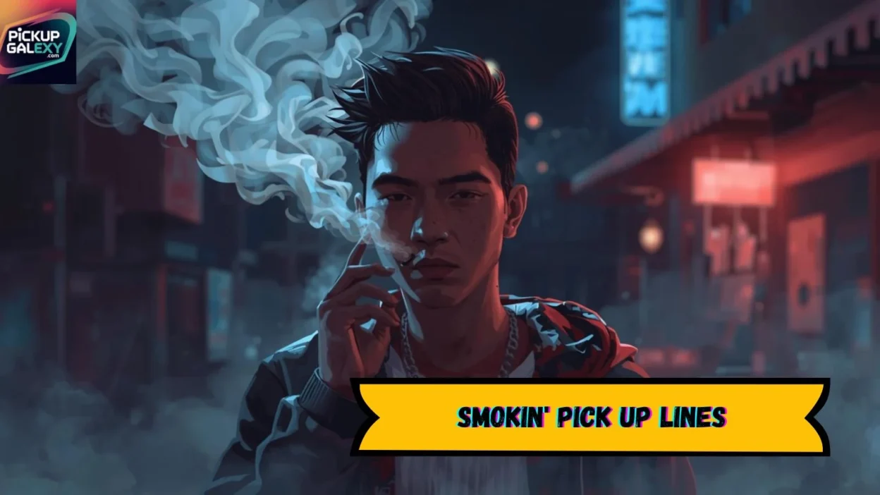 Smokin' Pick Up Lines